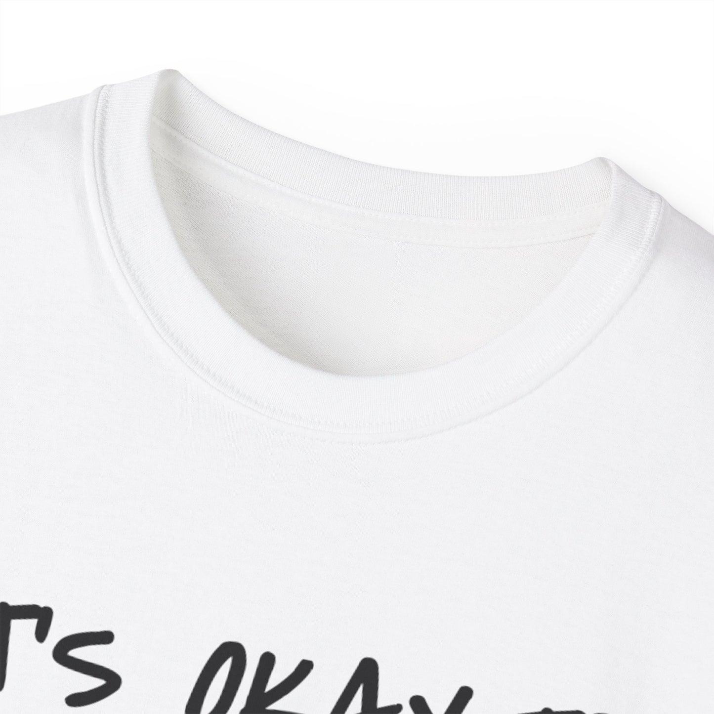 It's Okay To Not Be Okay Unisex Ultra Cotton Tee