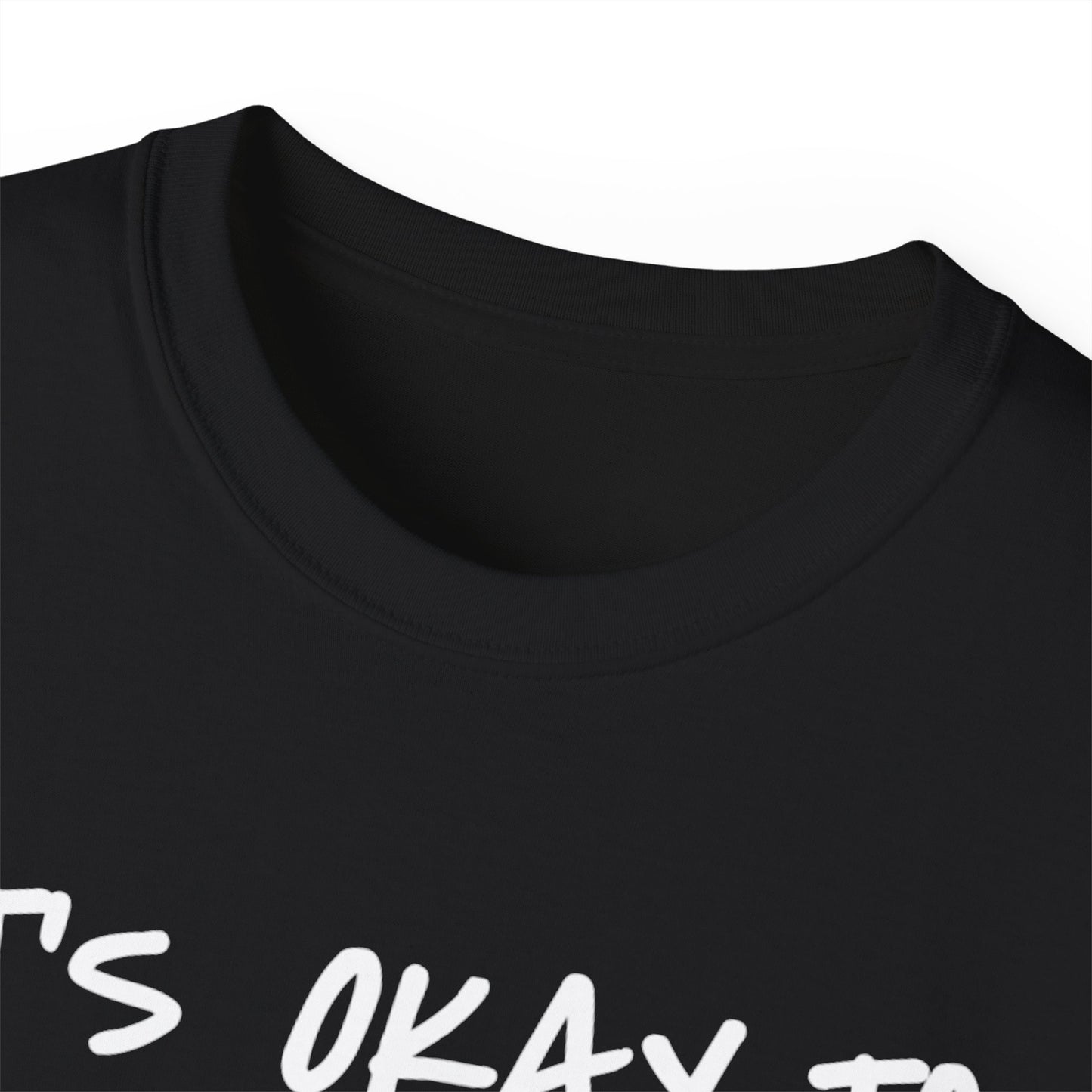 It's Okay To Not Be Okay Unisex Ultra Cotton Tee