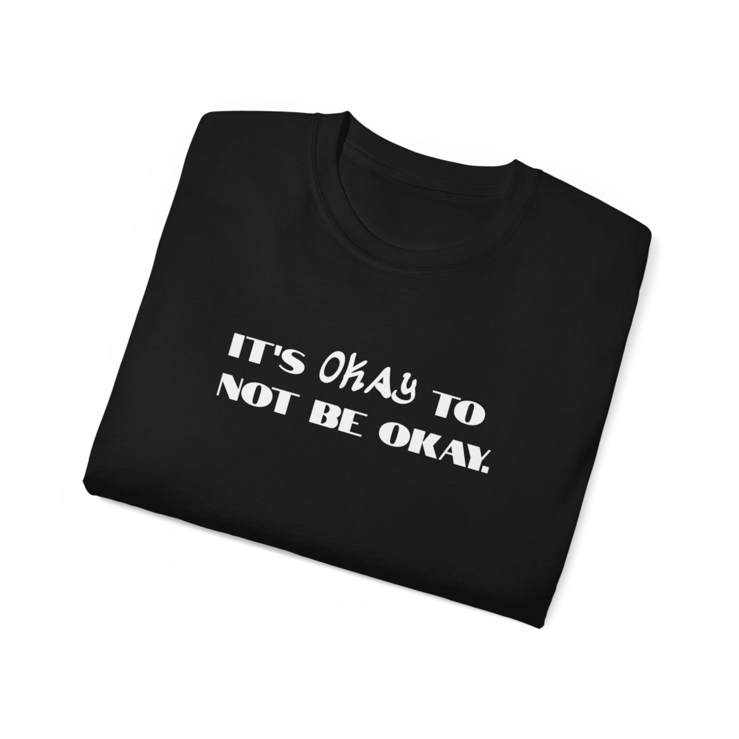 It's Okay To Not Be Okay Unisex Ultra Cotton Tee