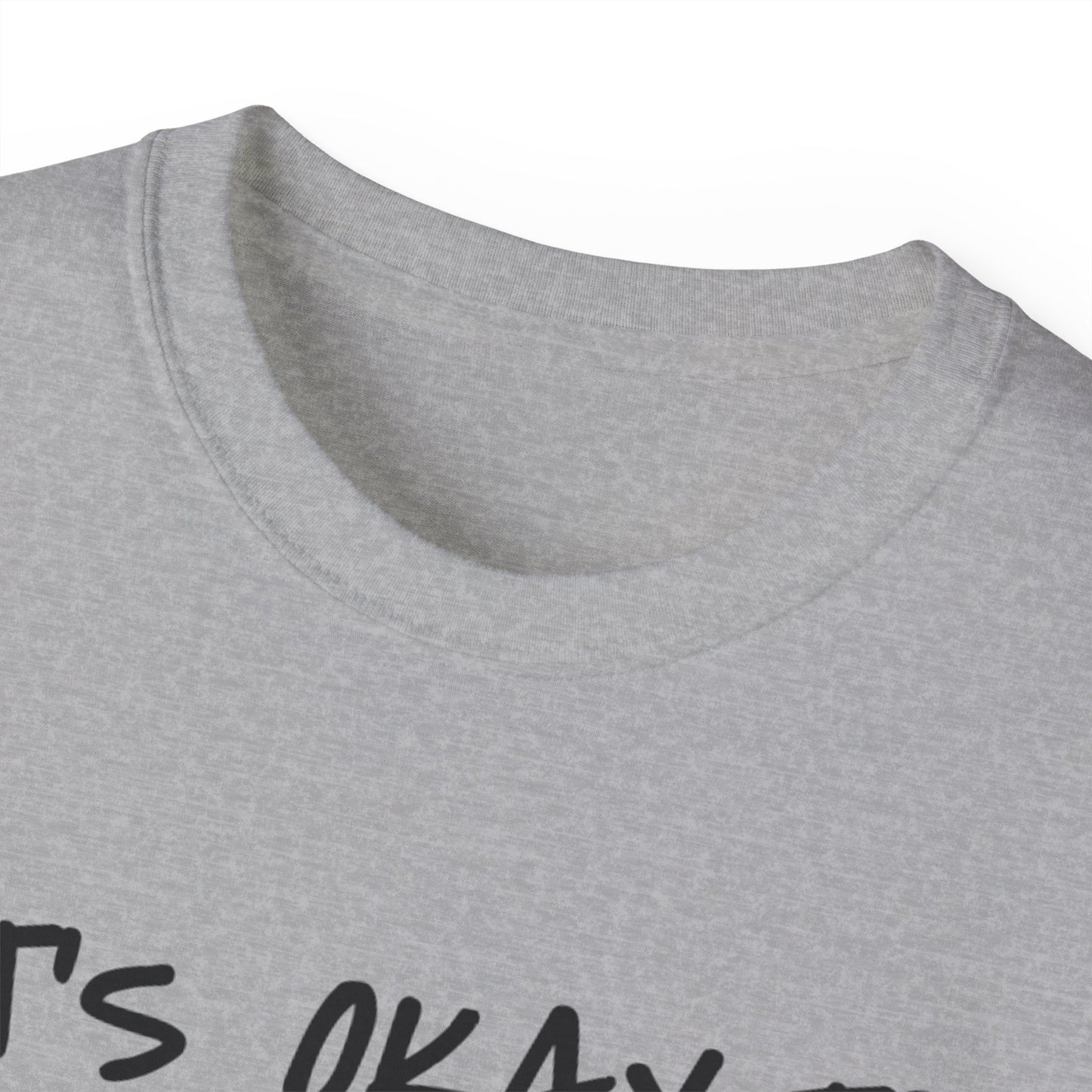 It's Okay To Not Be Okay Unisex Ultra Cotton Tee