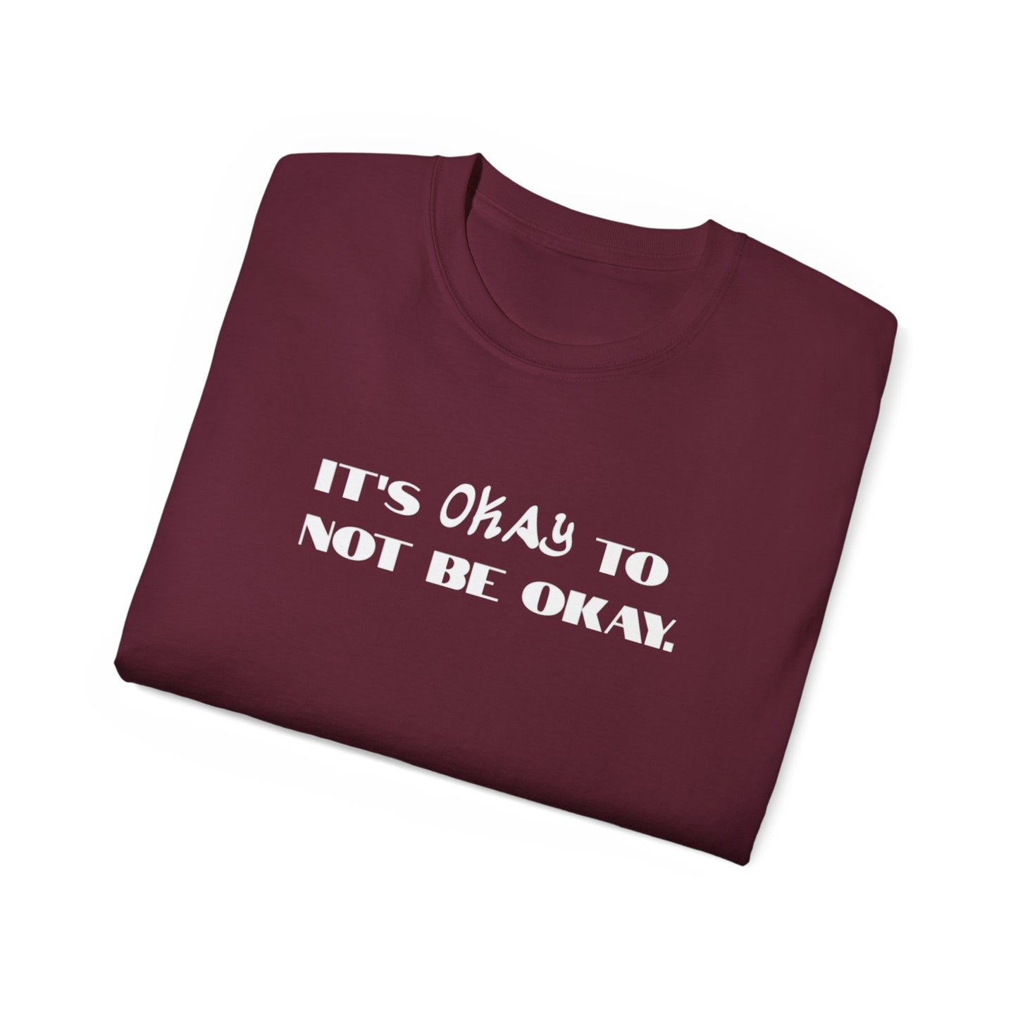 It's Okay To Not Be Okay Unisex Ultra Cotton Tee