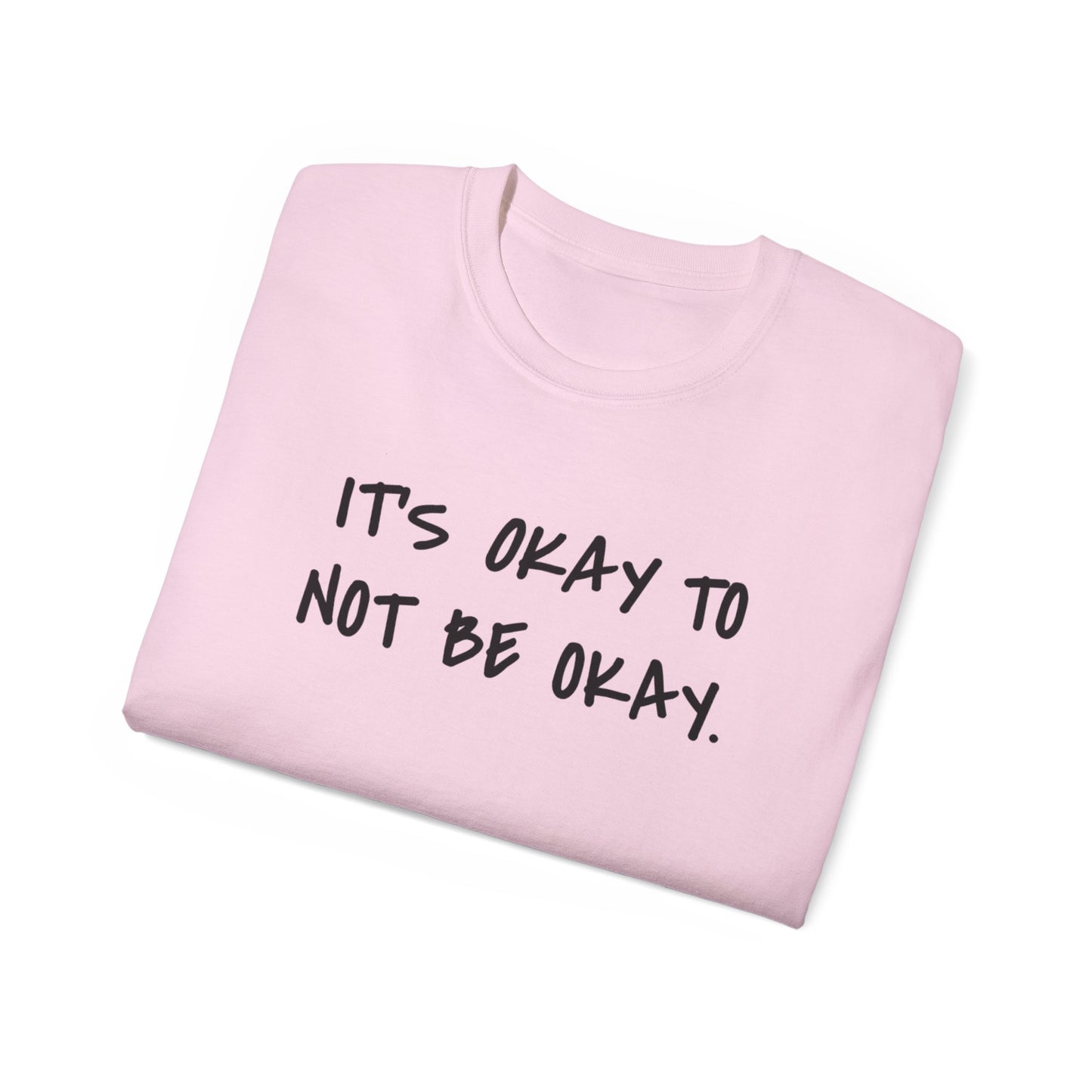 It's Okay To Not Be Okay Unisex Ultra Cotton Tee