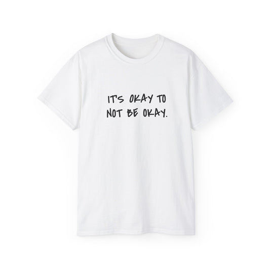 It's Okay To Not Be Okay Unisex Ultra Cotton Tee