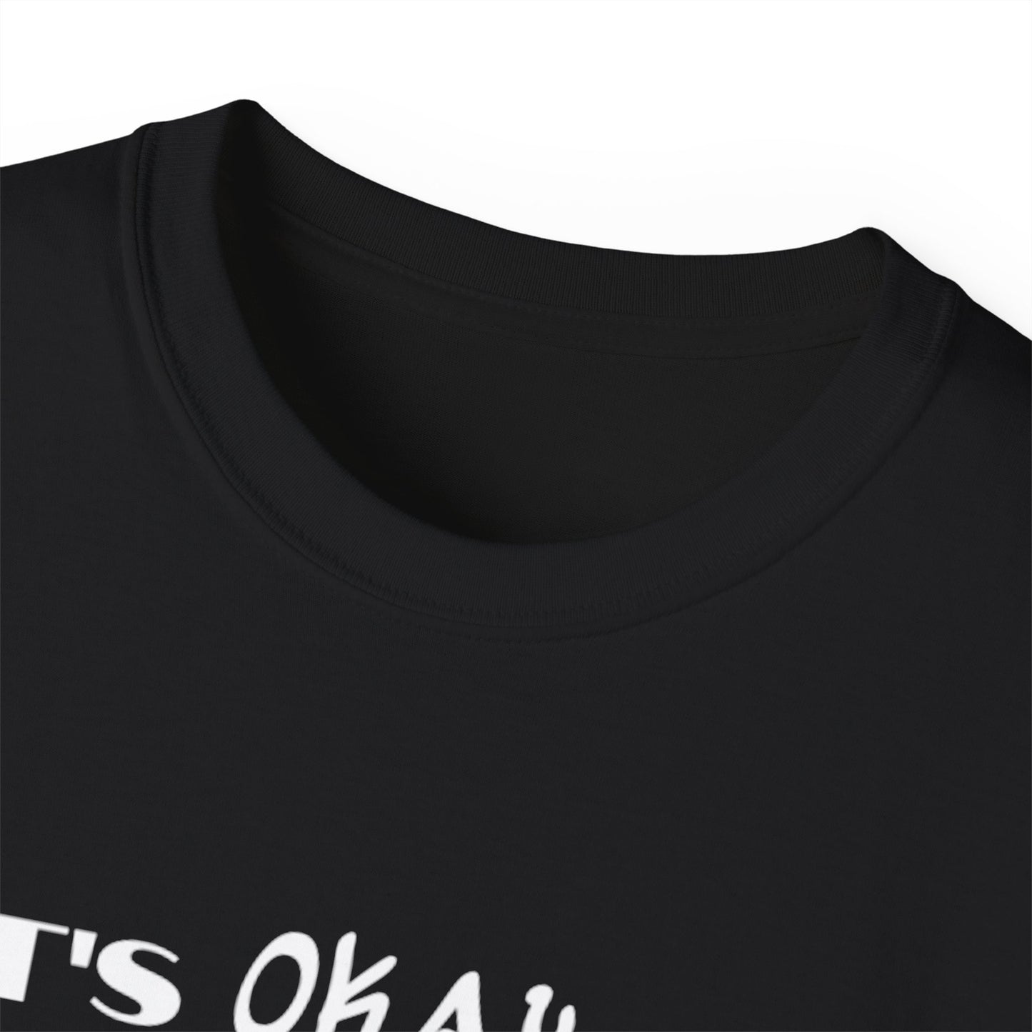 It's Okay To Not Be Okay Unisex Ultra Cotton Tee