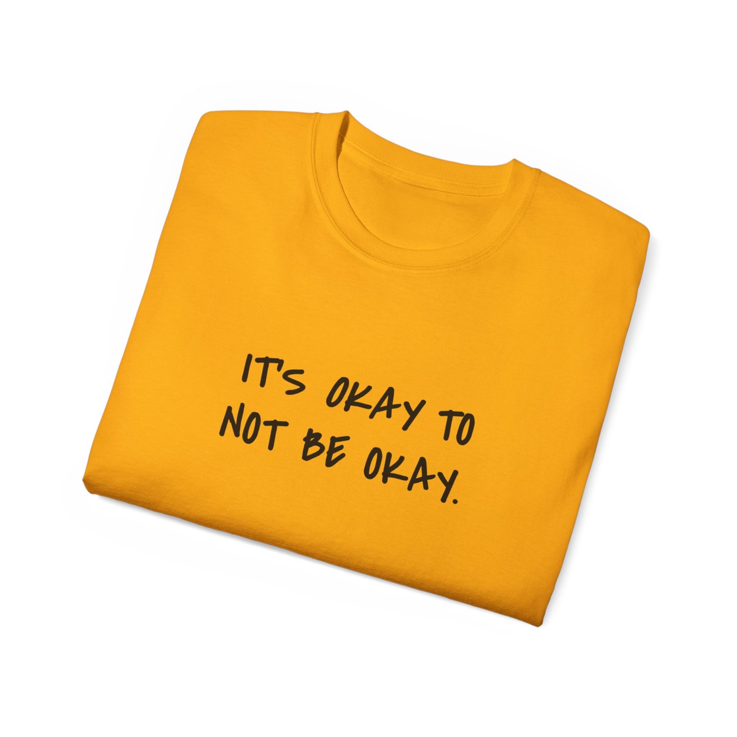 It's Okay To Not Be Okay Unisex Ultra Cotton Tee