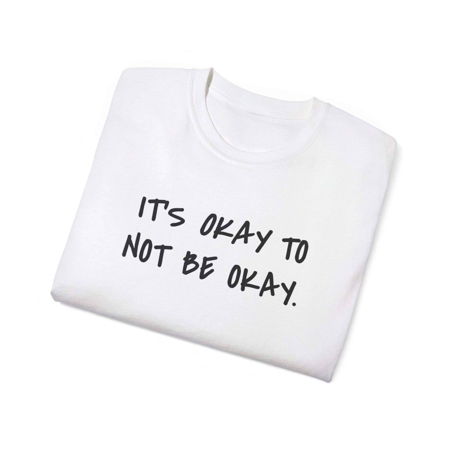 It's Okay To Not Be Okay Unisex Ultra Cotton Tee