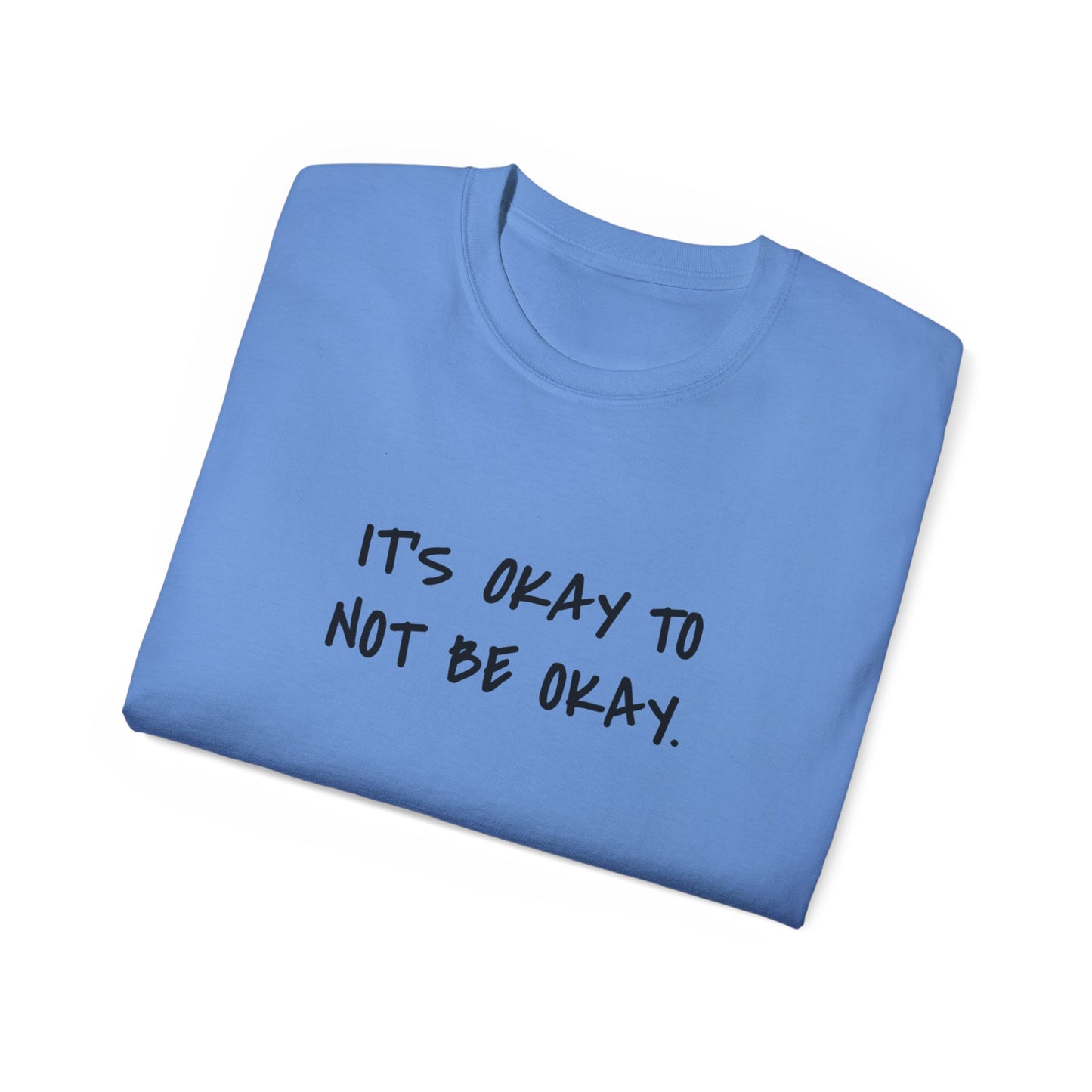 It's Okay To Not Be Okay Unisex Ultra Cotton Tee