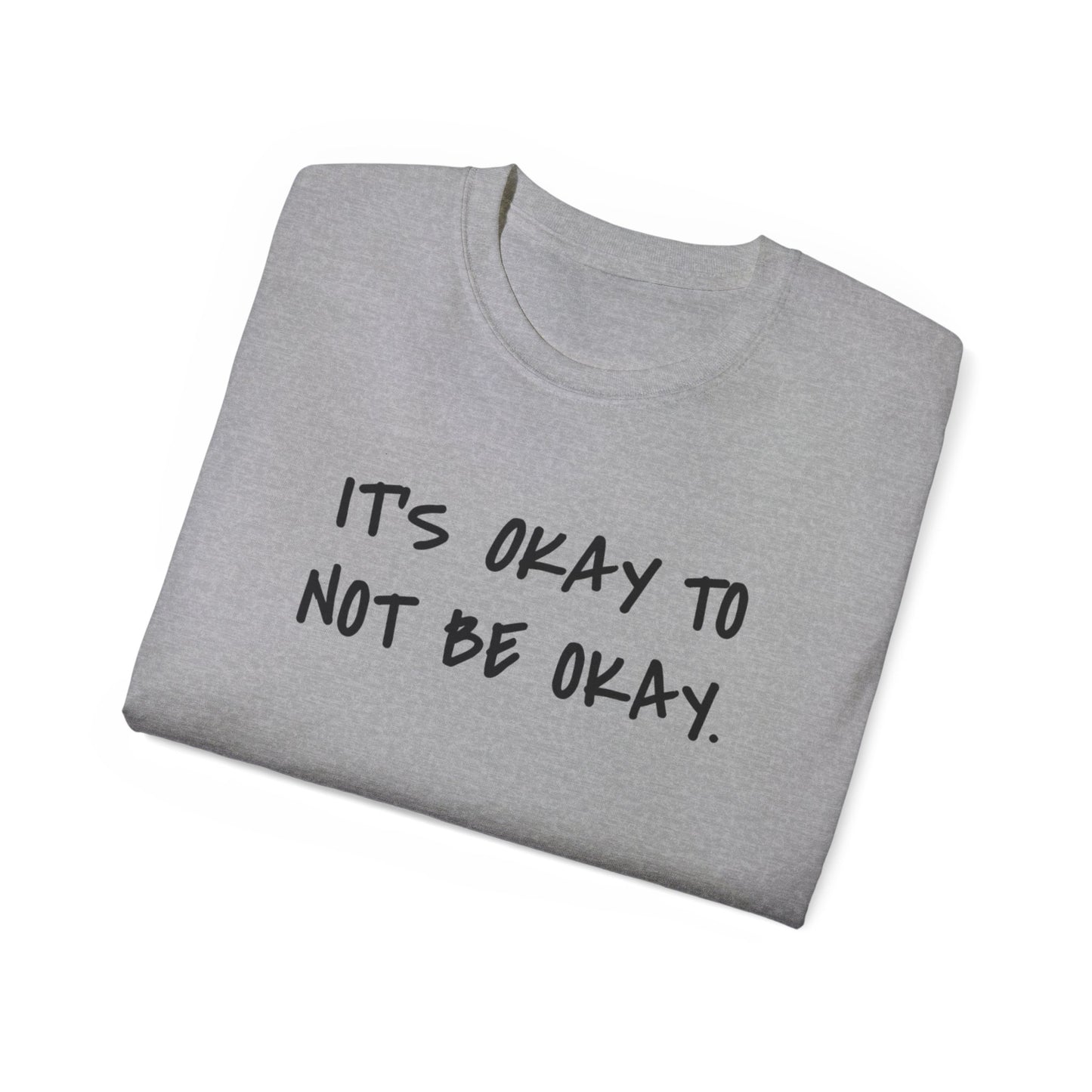 It's Okay To Not Be Okay Unisex Ultra Cotton Tee