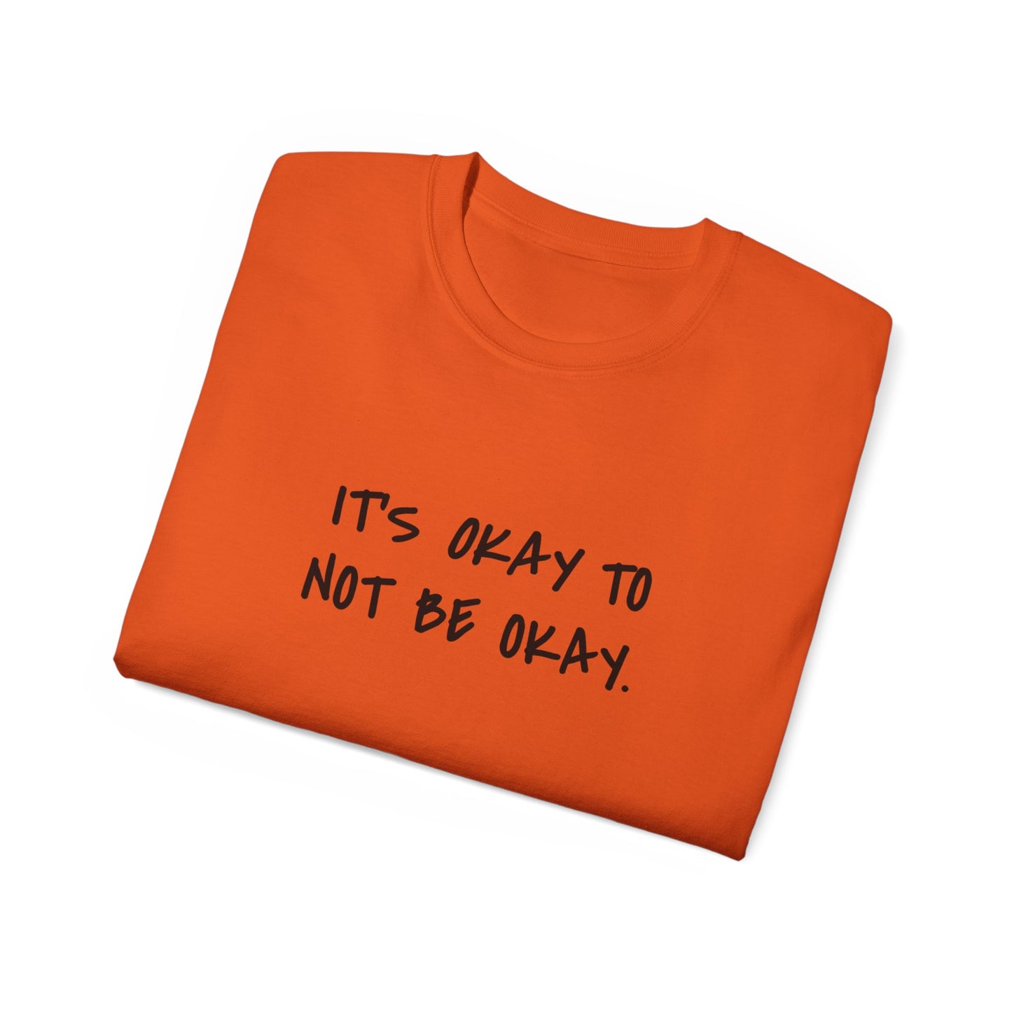 It's Okay To Not Be Okay Unisex Ultra Cotton Tee