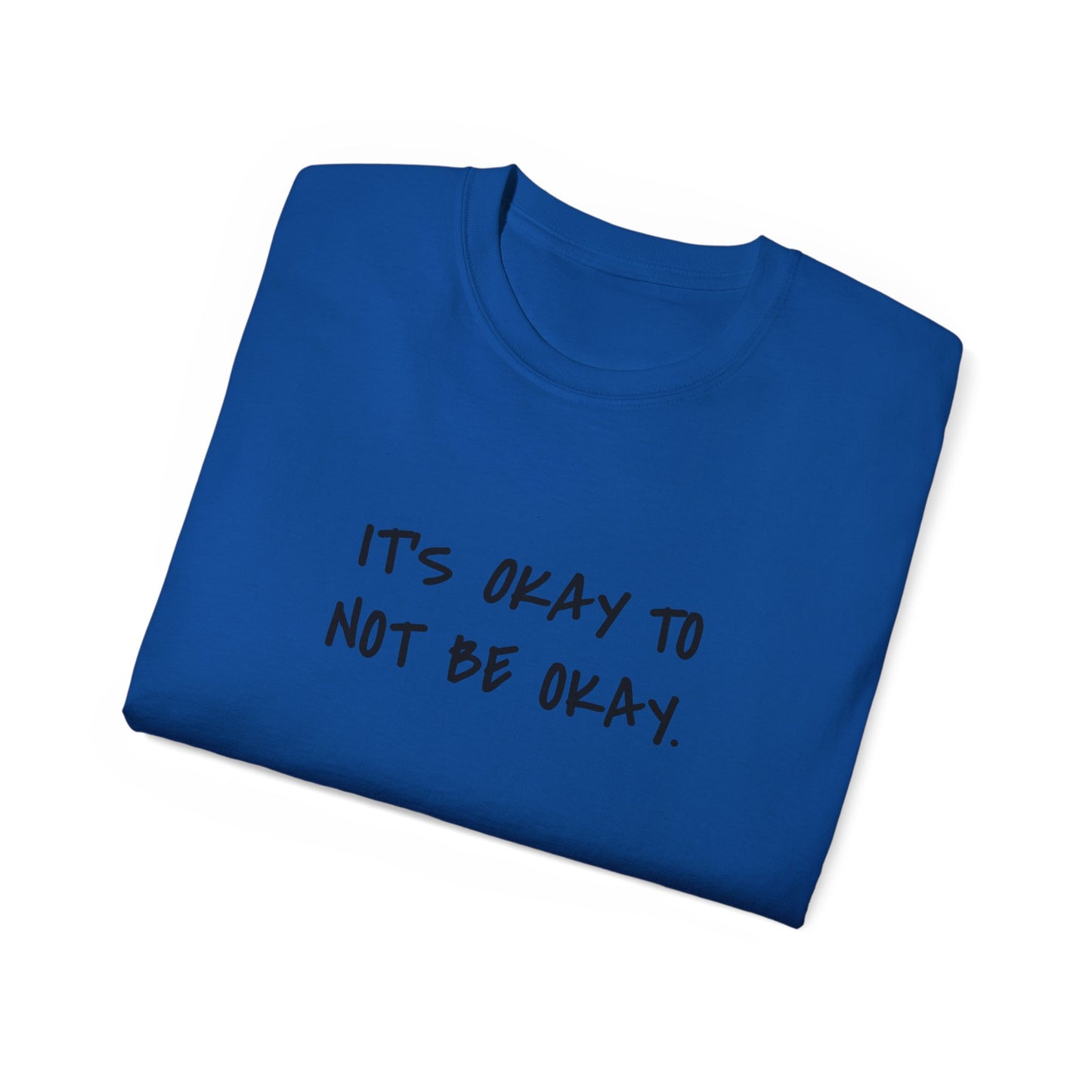 It's Okay To Not Be Okay Unisex Ultra Cotton Tee