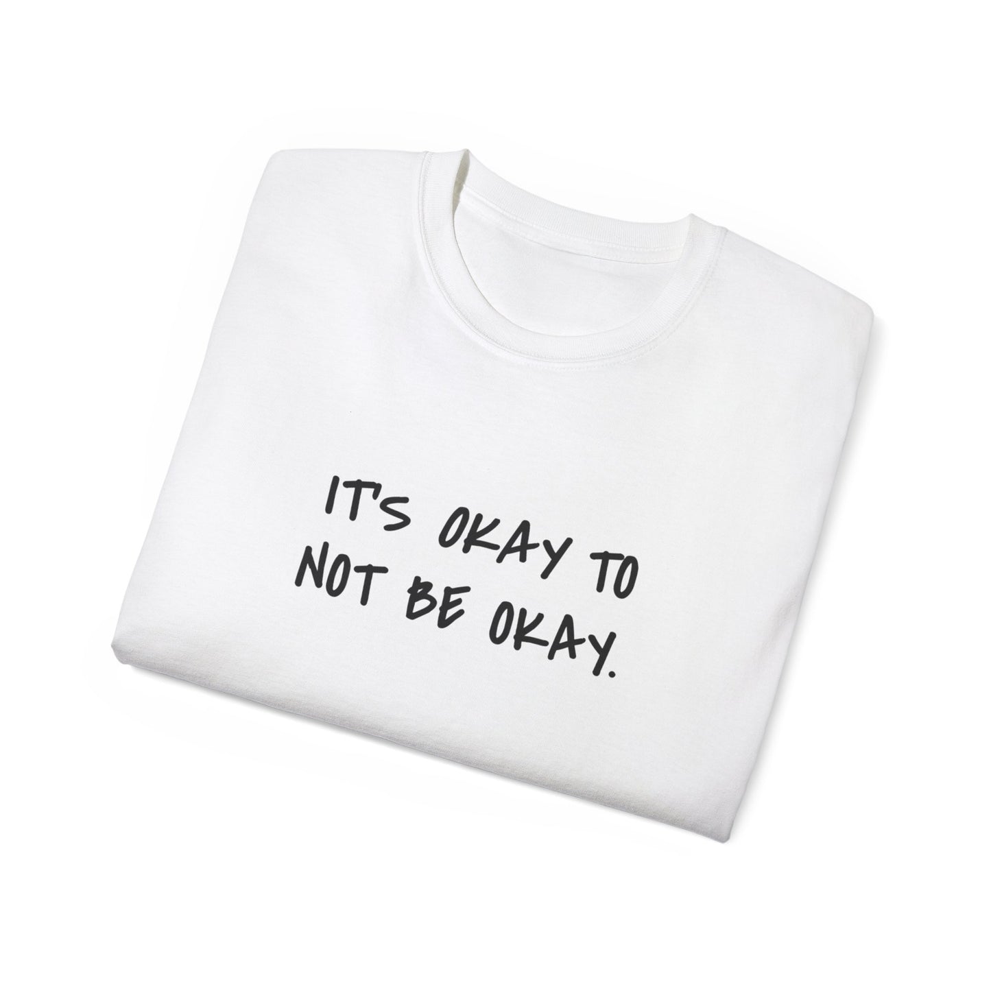 It's Okay To Not Be Okay Unisex Ultra Cotton Tee