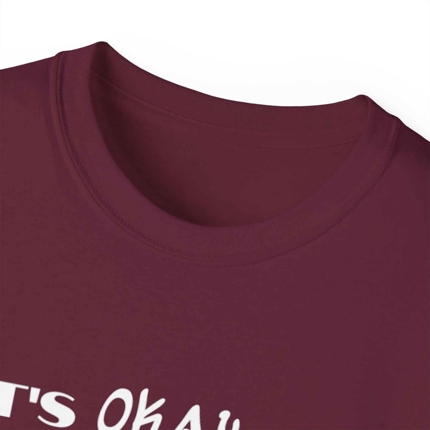 It's Okay To Not Be Okay Unisex Ultra Cotton Tee