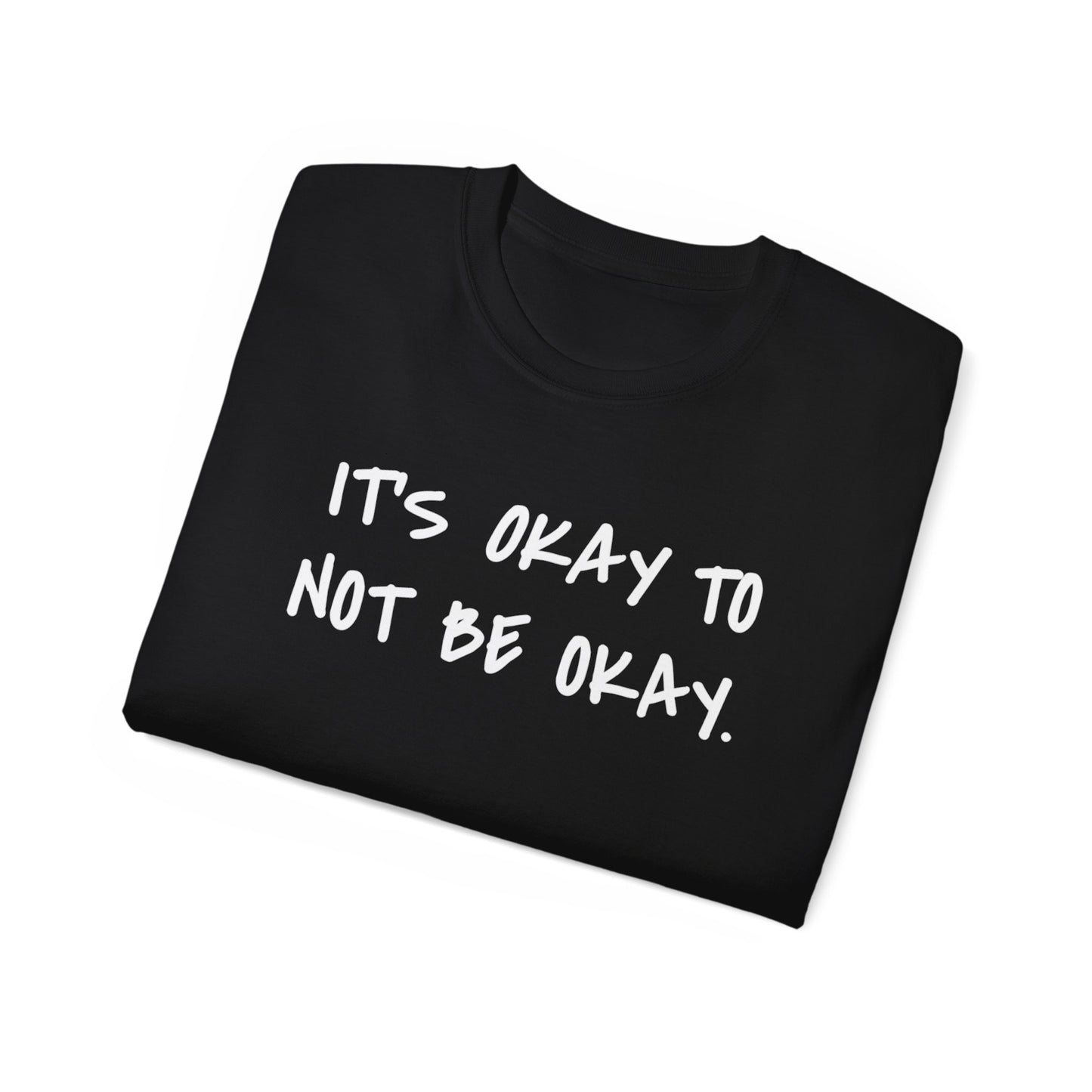 It's Okay To Not Be Okay Unisex Ultra Cotton Tee