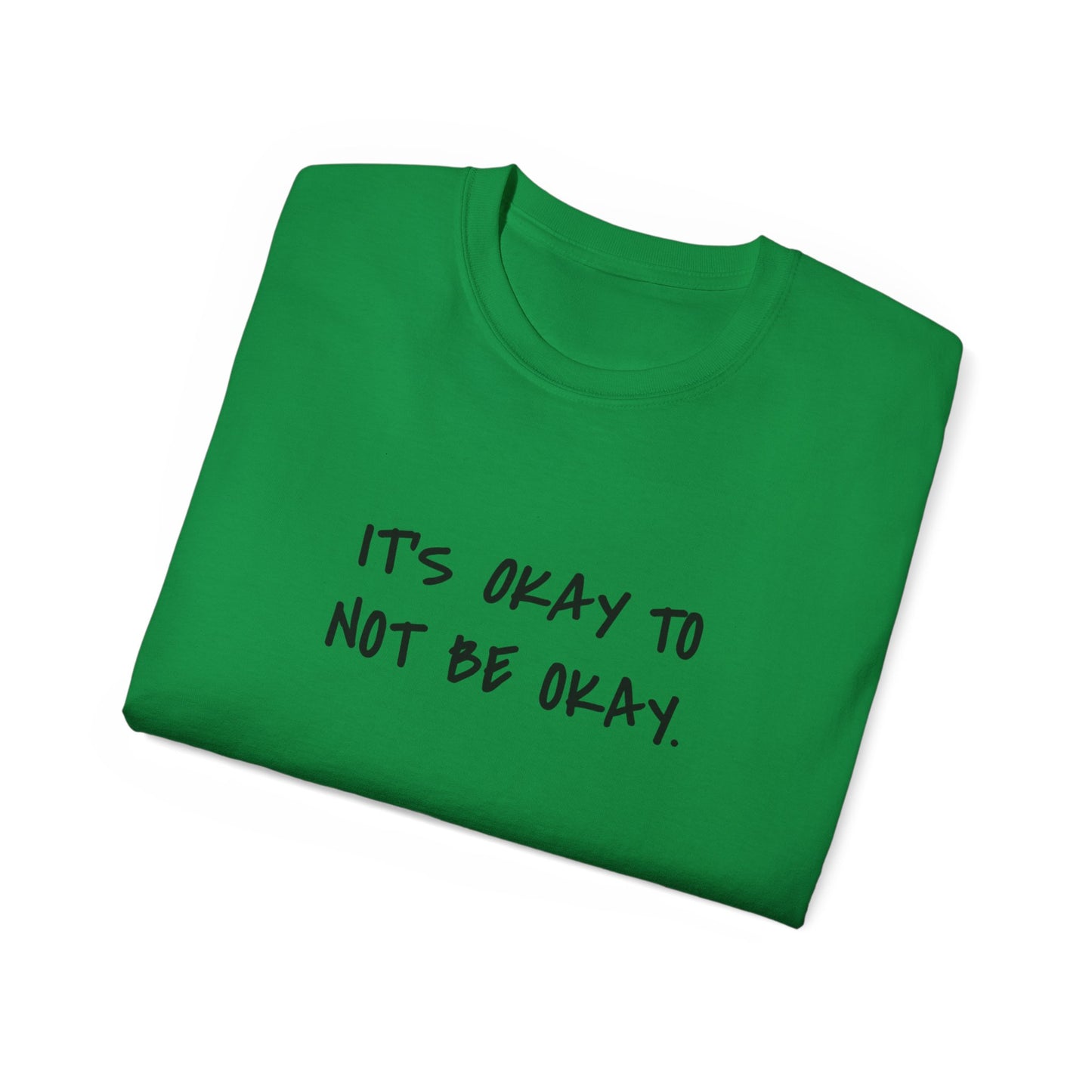 It's Okay To Not Be Okay Unisex Ultra Cotton Tee