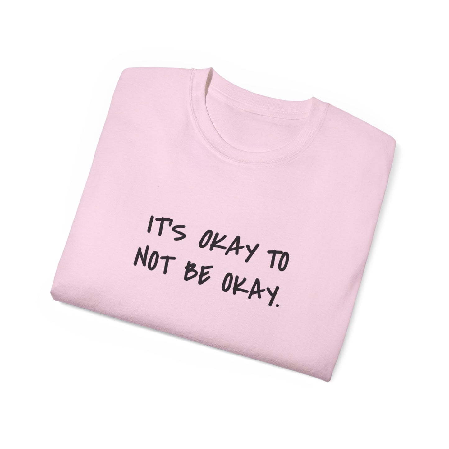 It's Okay To Not Be Okay Unisex Ultra Cotton Tee